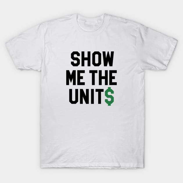 Show Me The Units - White T-Shirt by KFig21